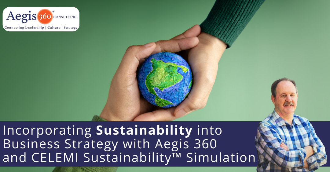 Incorporating Sustainability into Business Strategy with Aegis 360 and Celemi Sustainability Simulation