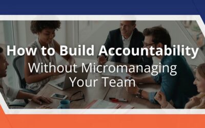 How to Build Accountability Without Micromanaging Your Team