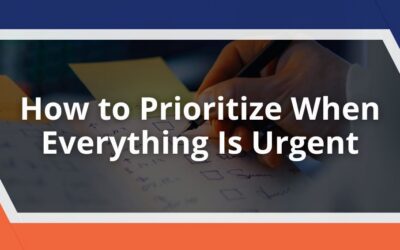 How to Prioritize When Everything Is Urgent